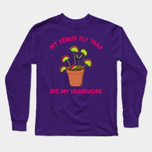 My Venus Fly Trap Ate My Homework Long Sleeve T-Shirt